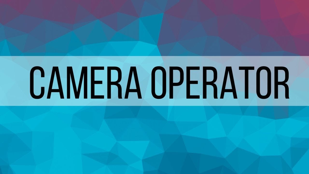 Camera Operator Overview