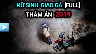 Vụ án NỮ SINH GIAO GÀ 2019 (FULL) | Thảm án chấn động Việt Nam