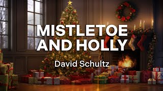 David Schultz – Mistletoe and Holly (Official Audio – Christmas Songs)