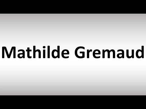 How to Pronounce Mathilde Gremaud