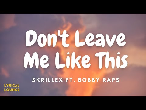 Don't Leave Me Like This- Skrillex & Bobby Raps (Lyrics Video)