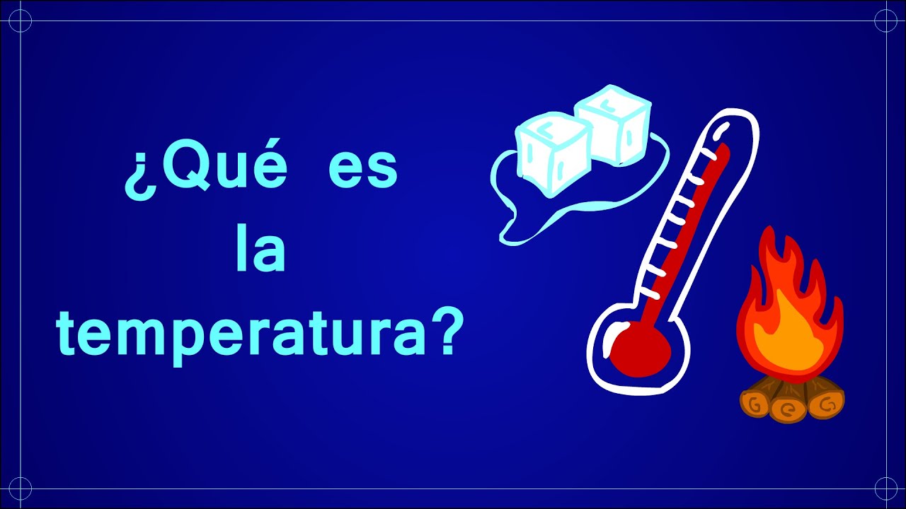 ¿Qué es la temperatura?