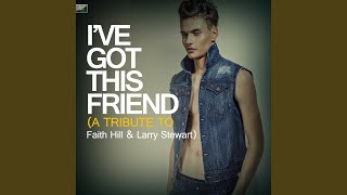 I&#39;ve Got This Friend (A Tribute to Faith Hill &amp; Larry Stewart)