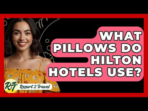 What Pillows Do Hilton Hotels Use? - Resort 2 Travel
