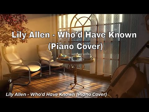 Lily Allen - Who'd Have Known (Piano Cover by Fammnm)