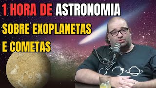 1 HORA DE ASTRONOMIA SOBRE EXOPLANETAS E COMETAS #astronomia #sergiosacani  #exoplanetas #cometas