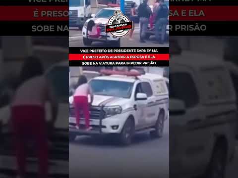VICE PREFEITO DE PRESIDENTE SARNEY É PRESO APÓS AGR3DIR ESPOSA E ELA SOBE NA VIATURA PARA IMPEDIR