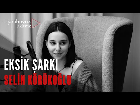 Selin Körükoğlu - Eksik Şarkı (SiyahBeyaz Akustik)