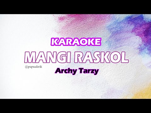 Mangi Raskol • Archy Tarzy _ Karaoke Version • Kitong Karaoke