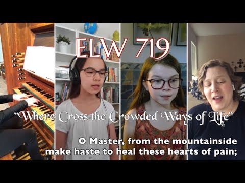ELW719 "Where Cross the Crowded Ways of Life" - Virtual Hymn (Lutheran Hymn)