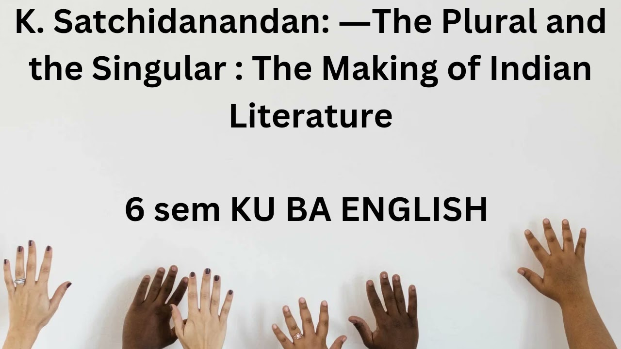 K. Satchidanandan: ―The Plural and the Singular The Making of Indian Literature#6semester#ku