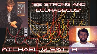 Michael W. Smith -- Be Strong And Courageous (1983)