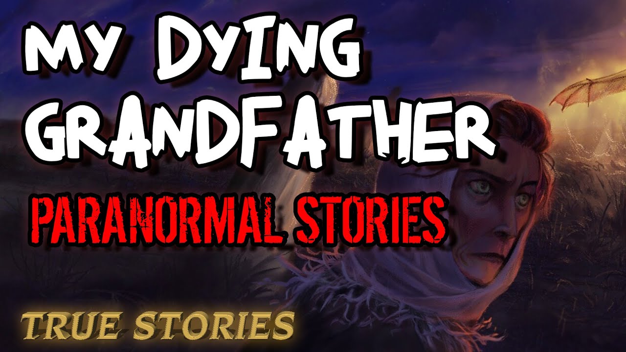 17 True Paranormal Stories | My Dying Grandfather | Paranormal M