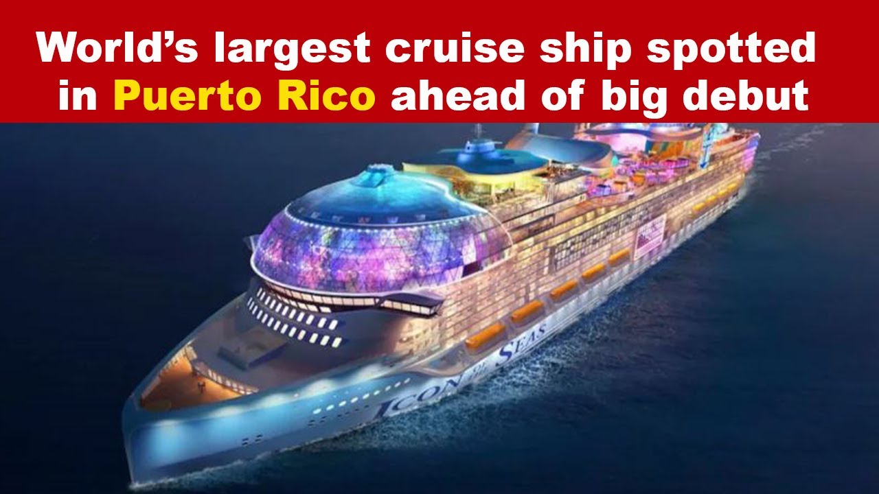 World’s largest cruise ship spotted in Puerto Rico ahead of big debut | Parvasi TV