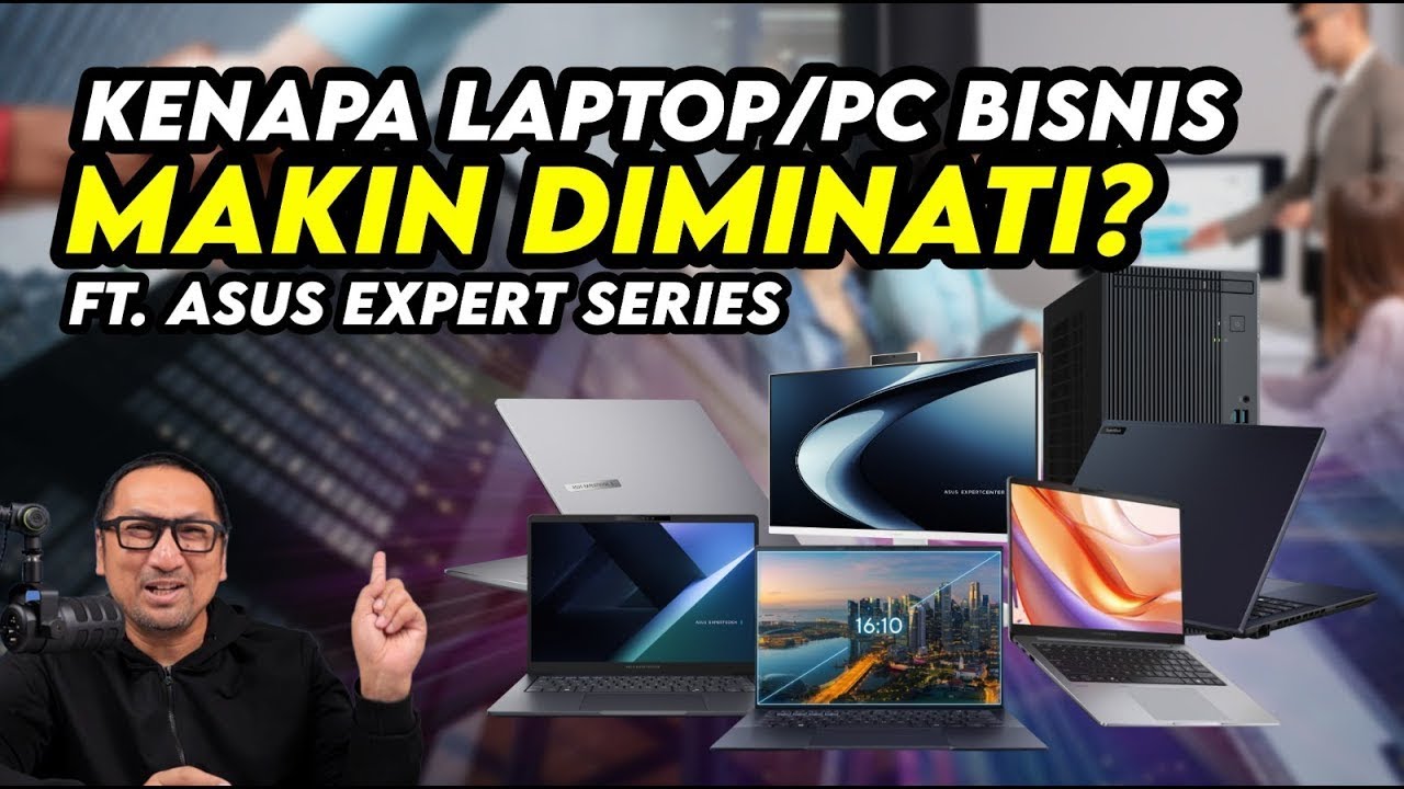 Kenapa Laptop dan PC Bisnis Lebih Diminati? - ft. ASUS Expert Series