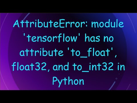 Attributeerror Module Tensorflow Has No Attribute To Float Float32 And To Int32 In Python