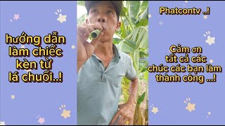 Hướng dẫn cách để tạo ra chiếc kèn lá chuối || phatcontv