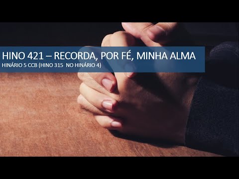 HINO 421 - HINÁRIO 5 - RECORDA, POR FÉ, MINHA ALMA