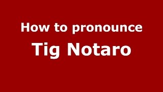 How to pronounce Tig Notaro