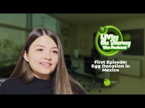 LIVing The Journey The Podcast - Episode 1: Egg Donation in Mexico