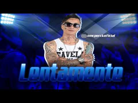 MC PORCK   LENTAMENTE MUSICA NOVA 2K18