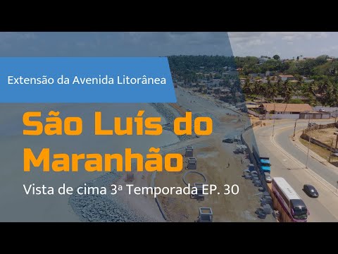 São Luís seen from above. Season 3 Episode 30 4K - Extension of Avenida Litorânea, update.