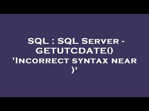 Sql Sql Server Getutcdate Incorrect Syntax Near