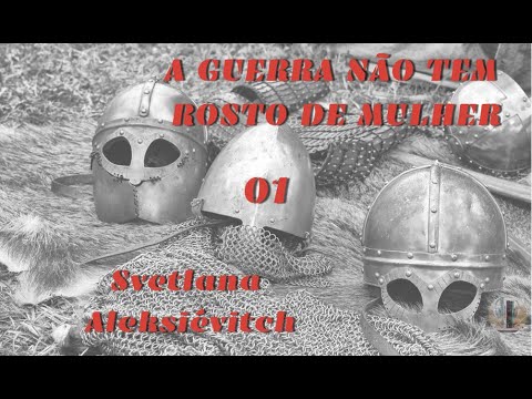 A guerra no tem rosto de mulher, Svetlana Aleksivitch (parte 01) - audiolivro voz humana