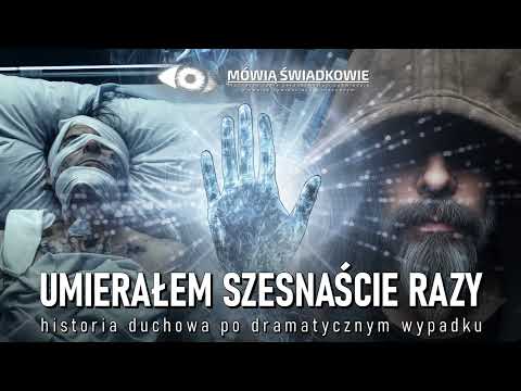 Umierałem szesnaście razy. Historia duchowa po dramatycznym wypadku || Mówią Świadkowie - Odc. 63