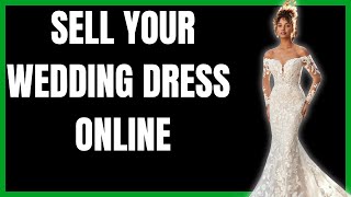 HOW TO SELL YOUR WEDDING DRESS ONLINE