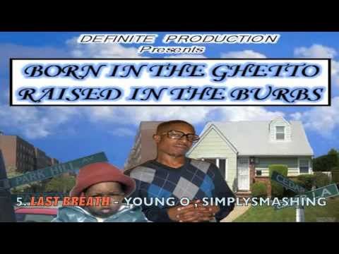 5. LAST BREATH - YOUNG O feat SIMPLYSMASHING (Born In The Ghetto Raised In The Burbs) Mixtape
