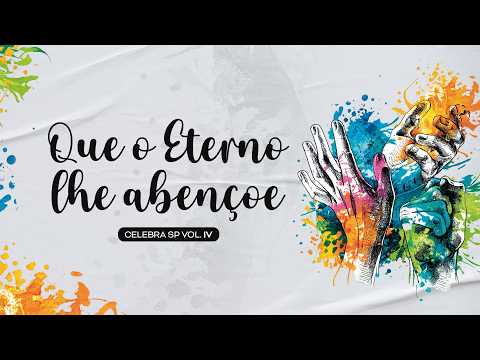 Que O Eterno Lhe Abençoe (part. João Rodrioli) - Celebra SP