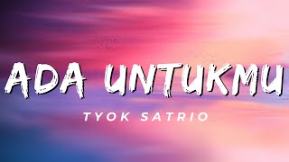 Download lagu Ada Untukmu - Tyok Satrio (Lirik) mp3