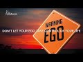 Don T Let Your Ego Take Control Of Your Life
