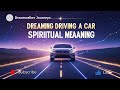 Dreaming Of Driving A Car Spiritual Meaning Of Control Direction Life Purpose