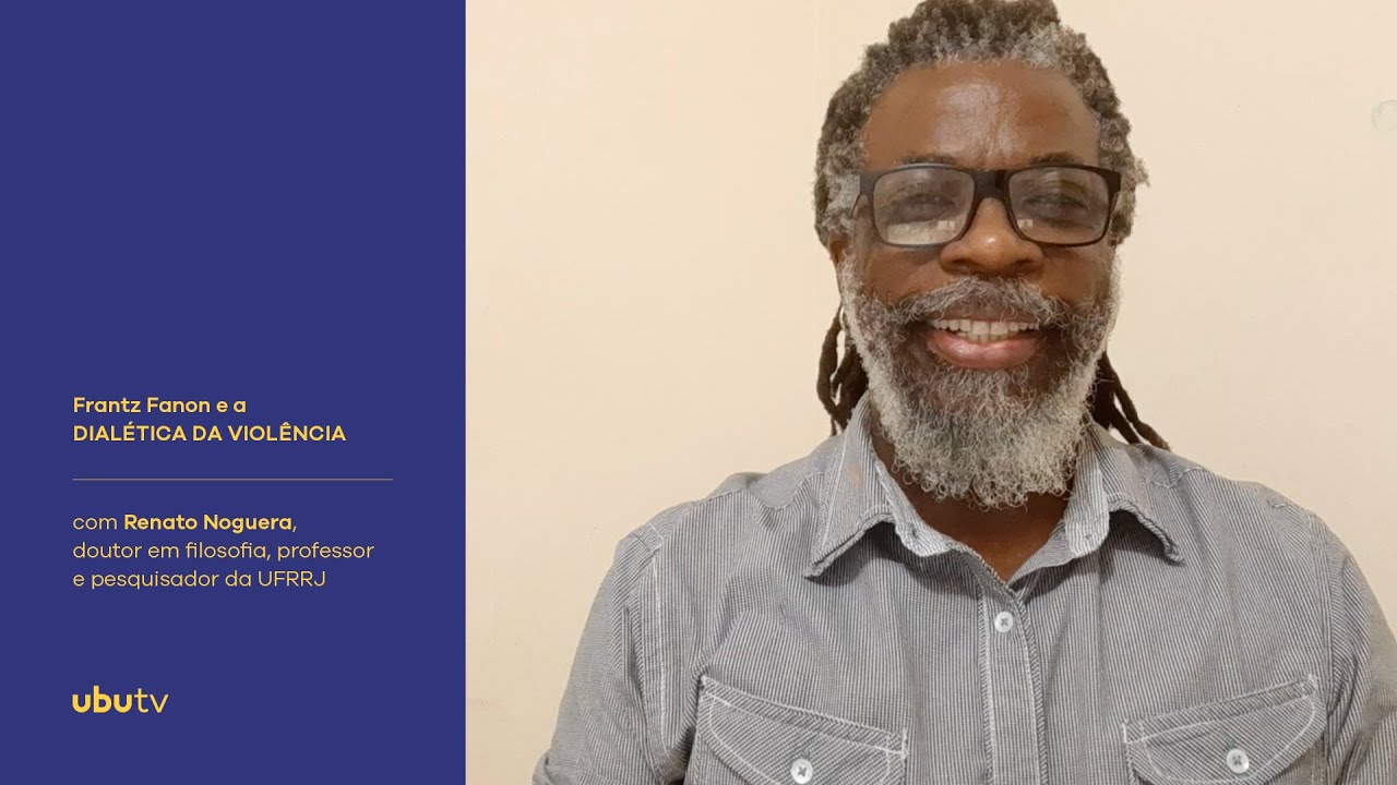[UBUTV] Frantz Fanon e a dialética da violência, com Renato Noguera