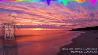 Nicky Jam - Hasta El Amanecer (DJ DANY & DJ Elemer Remix)