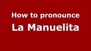 How to pronounce La Manuelita