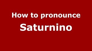 How to pronounce Saturnino