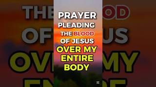 A Prayer Pleading the Blood of Jesus Over my Entire Body #godbibleandme #prayer #shortprayers