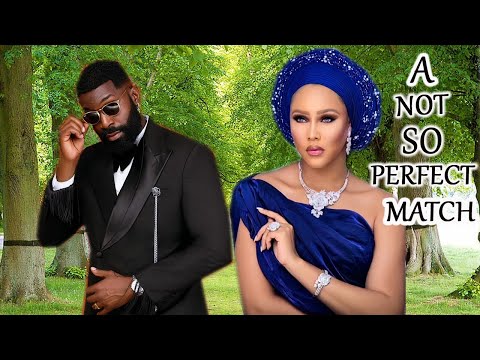 A NOT SO PERFECT MATCH (NEW TRENDING MOVIE) - ESO DIKE,MIKE GODSON,CYNTHIA CLARK LATEST NOLLY MOVIE