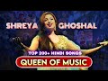 Top 200+ Hindi Songs Of Shreya Ghoshal (2002-2024) | Nostalgic Songs of Shreya Ghoshal
