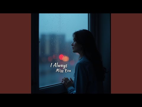 I Always Miss You – Sad Love Song | Emotional Missing You Ballad
