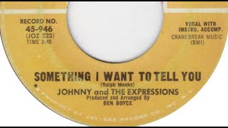 Something I Want To Tell You - Johnny & The Expressions
