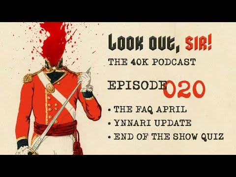 Look Out, Sir! 40k Podcast 020 - April FAQ/Update and New Ynnari Rules!