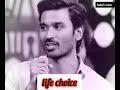 The Life Is Your Choice Dhanush Motivation Whatsapp Status The Kalai S Happiness