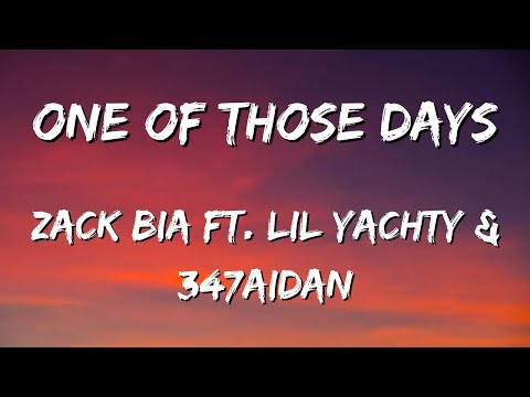 Zack Bia - One Of Those Days (ft. Lil Yachty & 347aidan) (lyrics)