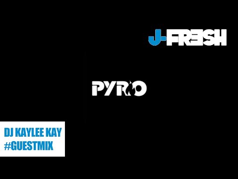 DJ KAYLEE KAY #Guestmix - J-Fresh & Friends - Pyro Radio