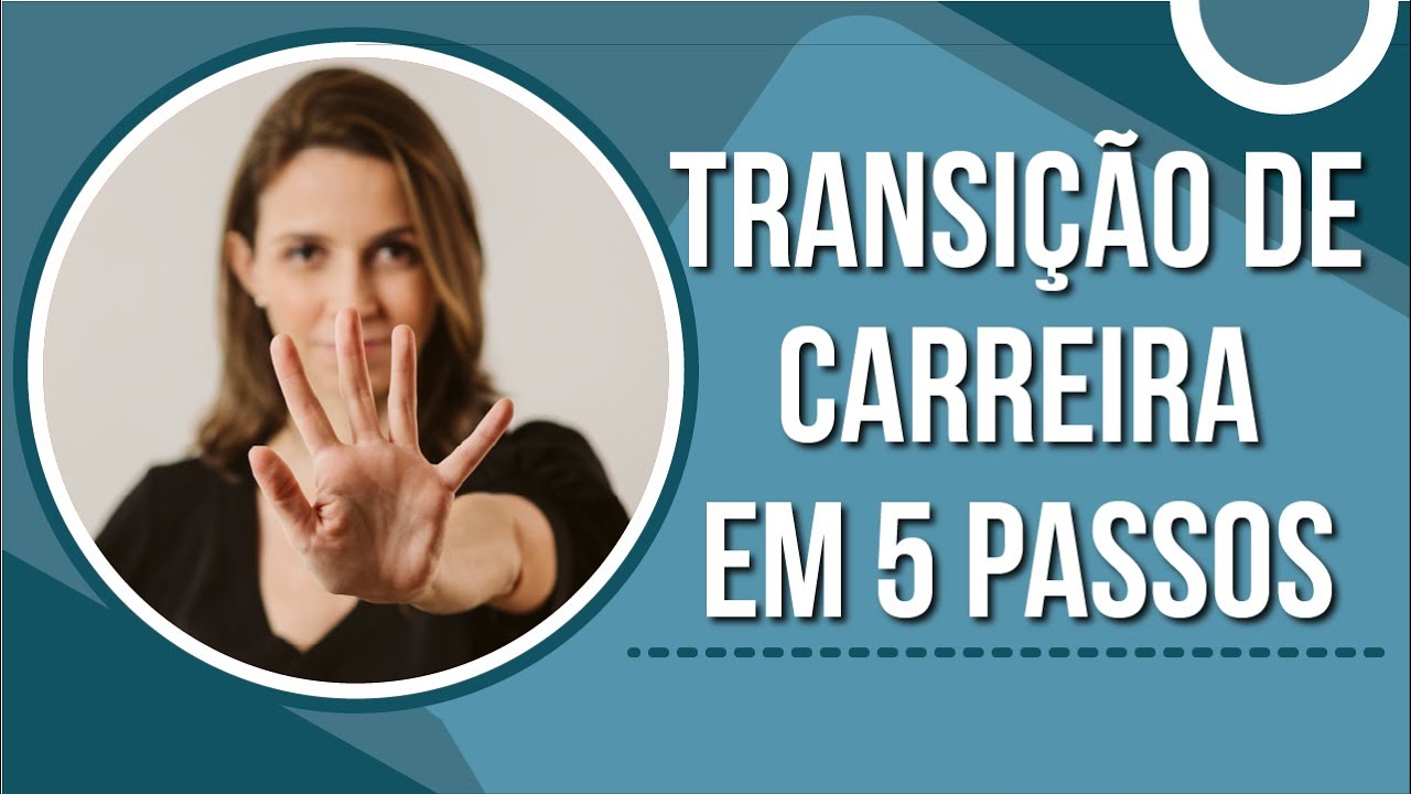 Os 5 passos para você fazer a sua Transição de Carreira
