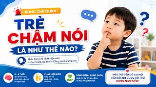 Trẻ Chậm Nói Là Như Thế Nào? 7 Dấu Hiệu Cha Mẹ Cần Biết